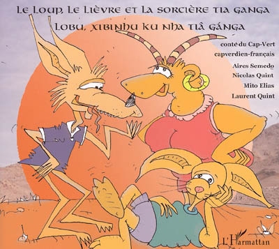 Le loup, le lièvre et la sorcière Tia Ganga : conte du Cap-Vert. Lobu, xibinhu ku nha Tia Ganga