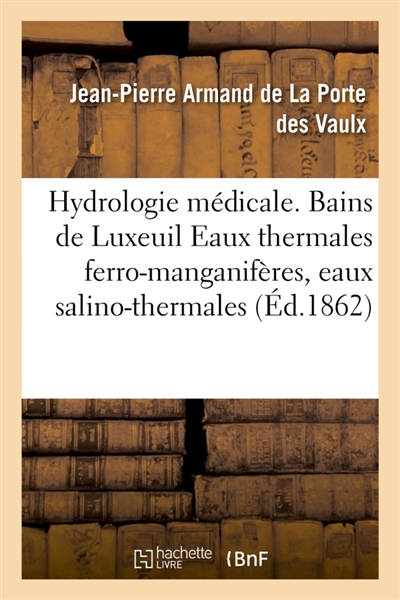Hydrologie médicale. Bains de Luxeuil Eaux thermales ferro-manganifères, eaux salino-thermales