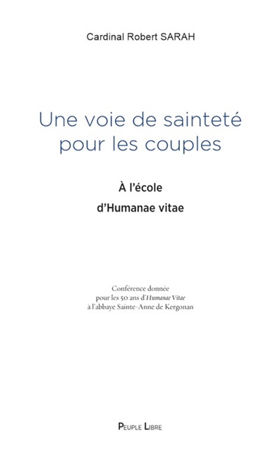 Une voie de sainteté pour les couples : à l'école d'Humanae vitae : conférence donnée pour les 50 ans d'Humanae vitae à l'abbaye Sainte-Anne de Kergonan