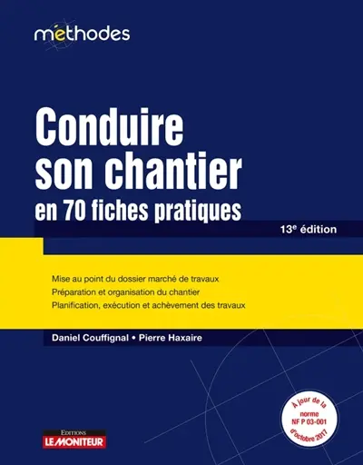Conduire son chantier en 70 fiches pratiques : mise au point du dossier marché de travaux, préparation et organisation du chantier, planification, exécution et achèvement des travaux