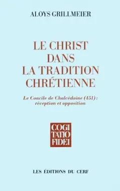 Le Christ dans la tradition chrétienne. Vol. 2-1. Le Concile de Chalcédoine (451), réception et opposition (451-513)