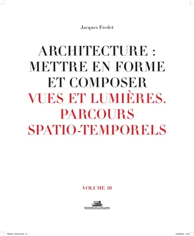 Architecture : mettre en forme et composer. Vol. 10. Vues et lumières, parcours spatio-temporels