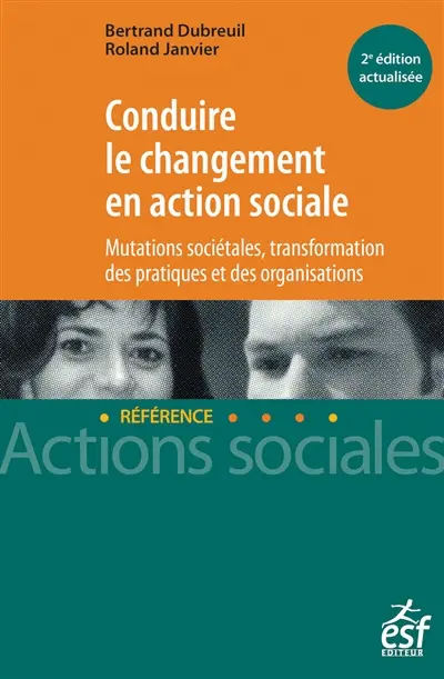 Conduire le changement en action sociale : mutations sociétales, transformation des pratiques et des organisations
