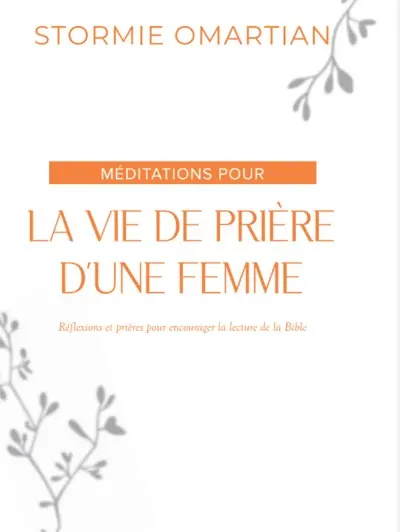 Méditations pour la vie de prière d'une femme : réflexions et prières pour encourager la lecture de la Bible