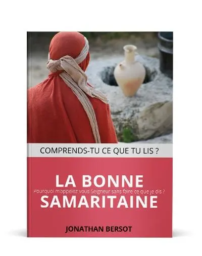 La bonne samaritaine : Pourquoi m'appelez vous Seigneur sans faire ce que je dis ?