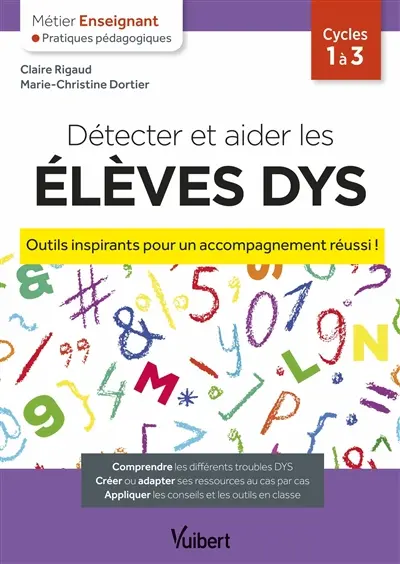 Détecter et aider les élèves dys : outils inspirants pour un accompagnement réussi ! : cycles 1 à 3