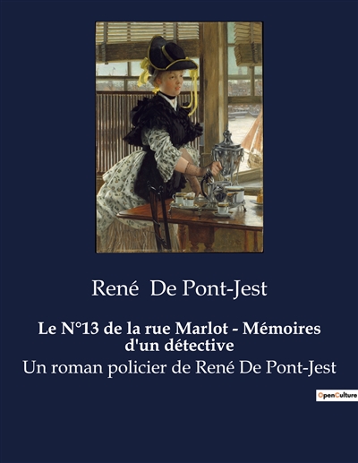Le N°13 de la rue Marlot : Mémoires d'un détective : Un roman policier de René De Pont-Jest