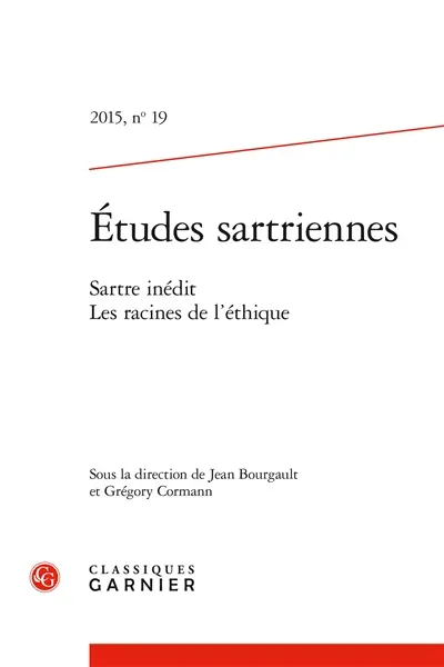 Etudes sartriennes, n° 19. Sartre inédit : les racines de l'éthique