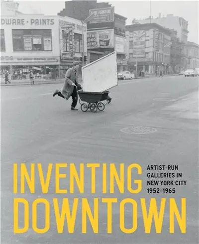 Inventing Downtown Artist-Run Galleries In New York City 1952-1965