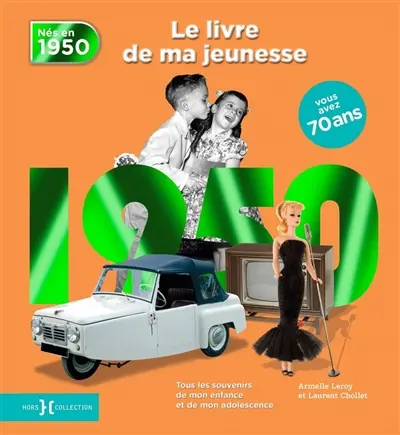 Nés en 1950 : le livre de ma jeunesse : tous les souvenirs de mon enfance et de mon adolescence