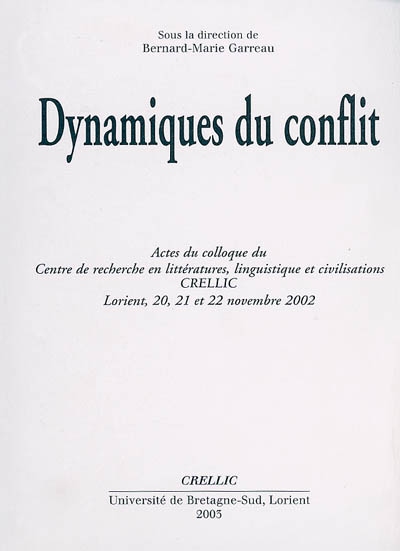 Dynamiques du conflit : actes du colloque du Centre de recherche en littérature, linguistique et civilisations, CRELLIC, Lorient, 20, 21 et 22 novembre 2002