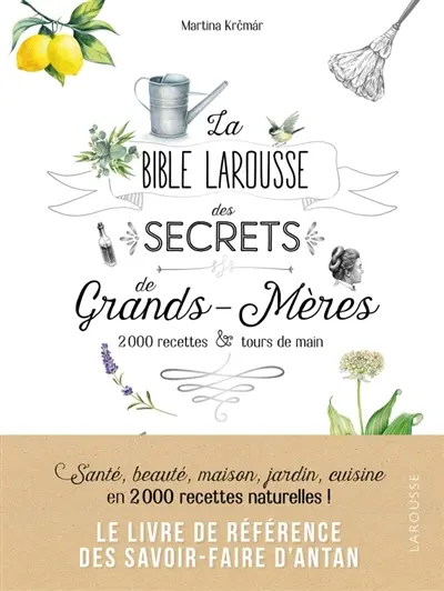 La bible Larousse des secrets de grands-mères : 2.000 recettes & tours de main