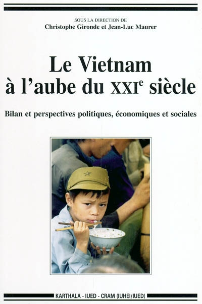 Le Vietnam à l'aube du XXIe siècle : bilan et perspectives politiques, économiques et sociales : mélanges pour commémorer le 100e anniversaire de la naissance de Pierre Gourou