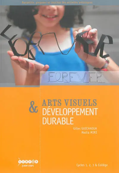 Arts visuels & développement durable : cycles 1, 2, 3 & collège