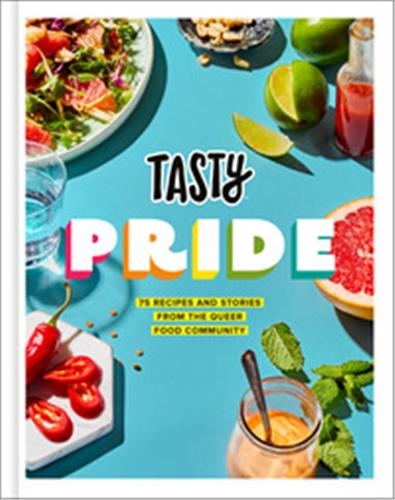Tasty Pride Tasty Pride : 75 Recipes and Stories from the Queer Food Community