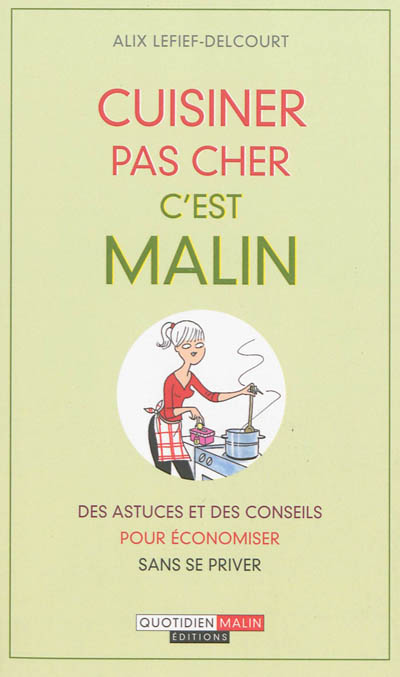 Cuisiner pas cher, c'est malin : des astuces et des conseils pour économiser sans se priver