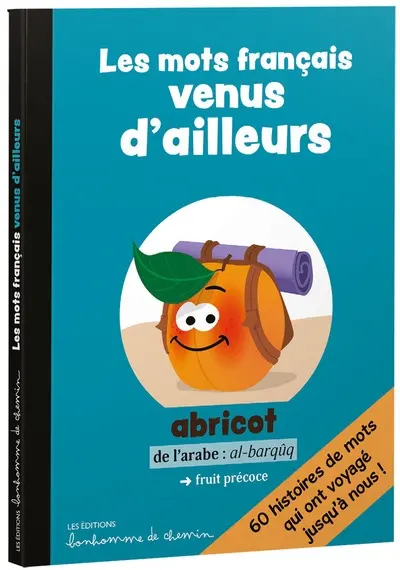 Les mots français venus d'ailleurs : 60 histoires de mots qui ont voyagé jusqu'à nous !