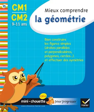 Mieux comprendre la géométrie CM1-CM2, 9-11 ans : bien construire les figures simples (droites parallèles et perpendiculaires, polygones, cercles...) et effectuer des symétries