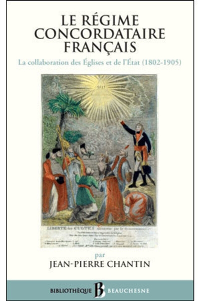 Le régime concordataire français : la collaboration des Eglises et de l'Etat, 1802-1905