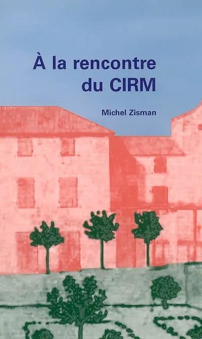A la rencontre du CIRM : et de ceux qui ont contribué à sa création