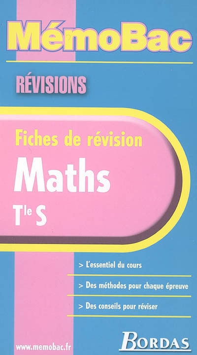 Maths, Terminale S : l'essentiel du cours, des méthodes pour chaque épreuve, des conseils pour réviser