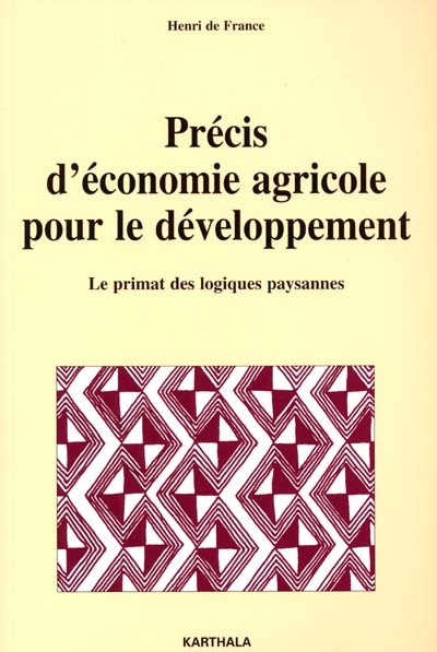Précis d'économie agricole pour le développement : le primat des logiques paysannes