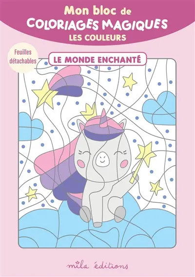 Mon bloc de coloriages magiques : les couleurs : le monde enchanté