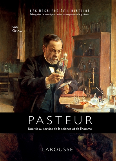 Louis Pasteur : une vie au service de la science et de l'homme