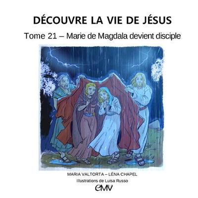 Découvre la vie de Jésus. Vol. 21. Marie de Magdala devient disciple
