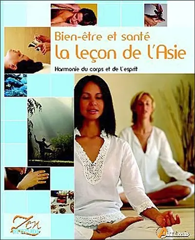 Bien-être et santé, la leçon de l'Asie : harmonie du corps et de l'esprit