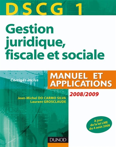DSCG 1, gestion juridique, fiscale et sociale : manuel et applications, corrigés inclus : 2008-2009