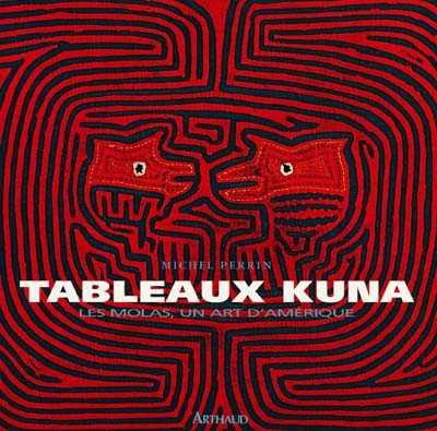 Tableaux Kuna : les molas, un art d'Amérique. Tule omegan weliwar itogedi. En hommage aux femmes kuna