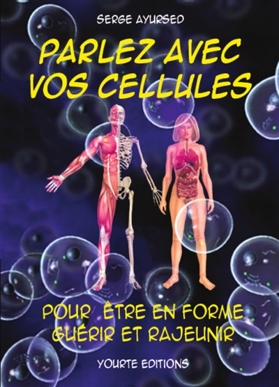 Parlez avec vos cellules : pour être en forme, guérir et rajeunir