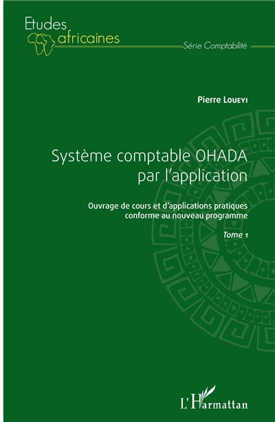 Système comptable OHADA par l'application : ouvrage de cours et d'applications pratiques conforme au nouveau programme. Vol. 1