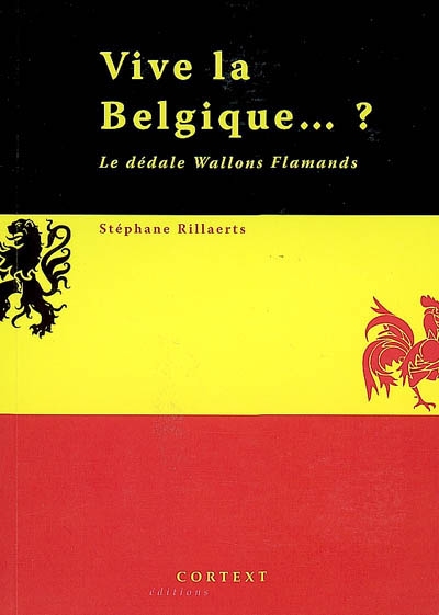 Vive la Belgique ... ? : le dédale Wallons Flamands