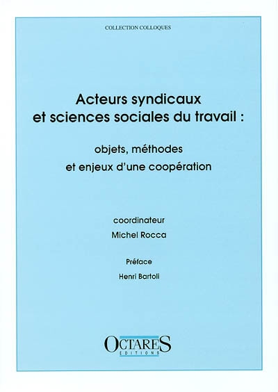 Acteurs syndicaux et sciences sociales du travail : objets, méthodes et enjeux d'une coopération