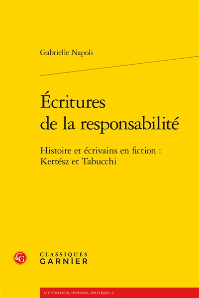 Ecritures de la responsabilité : histoire et écrivains en fiction : Kertész et Tabucchi