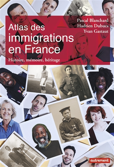 Atlas des immigrations en France : histoire, mémoire, héritage