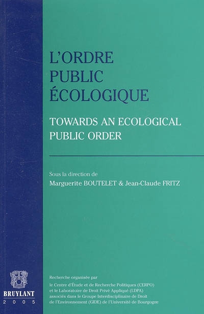 L'ordre public écologique. Towards an ecological public order : actes et débats de colloque, Dijon les 6 et 7 février 2003