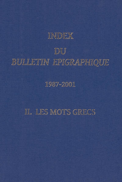 Index du Bulletin épigraphique : 1987-2001. Vol. 2. Les mots grecs