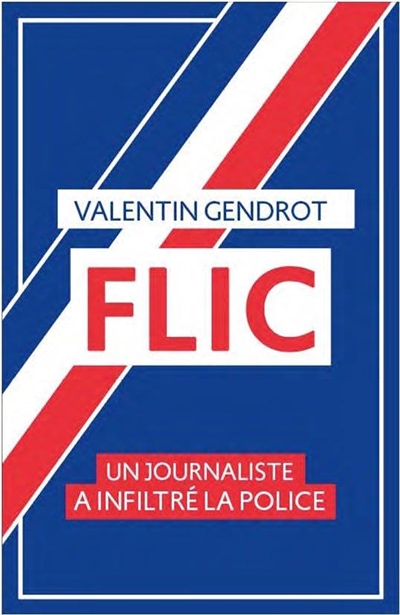 Flic : un journaliste a infiltré la police - Valentin Gendrot
