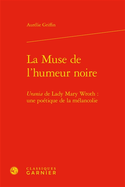 La muse de l'humeur noire : Urania de Lady Mary Wroth : une poétique de la mélancolie