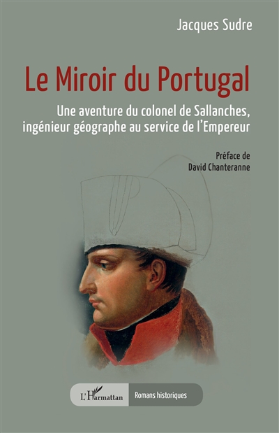 Le miroir du Portugal : une aventure du colonel de Sallanches, ingénieur géographe au service de l'Empereur