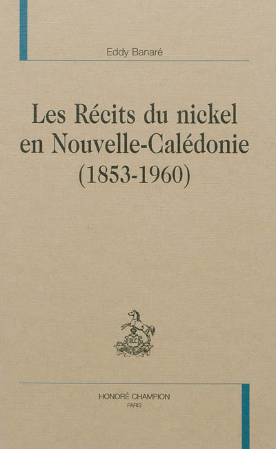 Les récits du nickel en Nouvelle-Calédonie (1853-1960)
