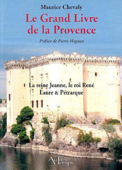 Le grand livre de la Provence. Vol. 3. La reine Jeanne, le roi René, Laure et Pétrarque : la fin de l'indépendance provençale (XIVe-XVe siècle)