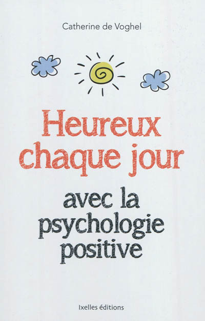 Heureux chaque jour : avec la psychologie positive