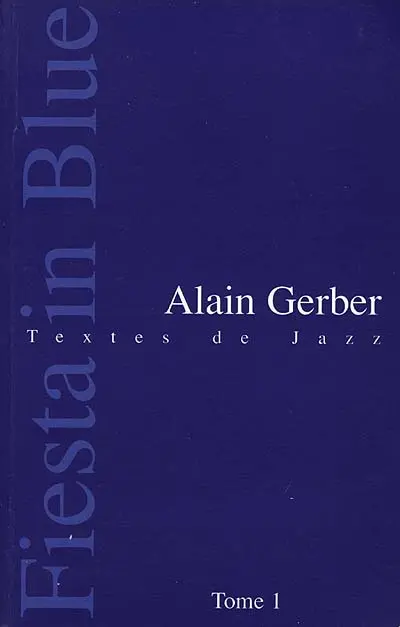 Fiesta in blue : textes de jazz. Vol. 1