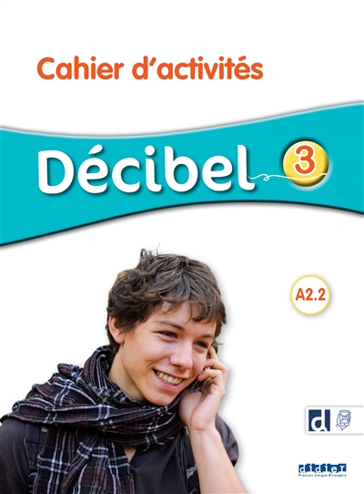 Décibel 3, A2.2 : cahier d'activités