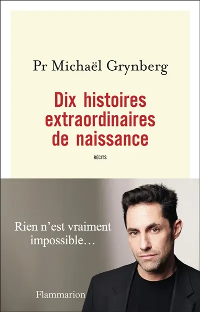 Dix histoires extraordinaires de naissance : récits