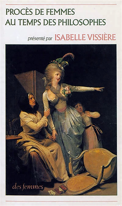 Procès de femmes au temps des philosophes ou La violence masculine au XVIIIe siècle